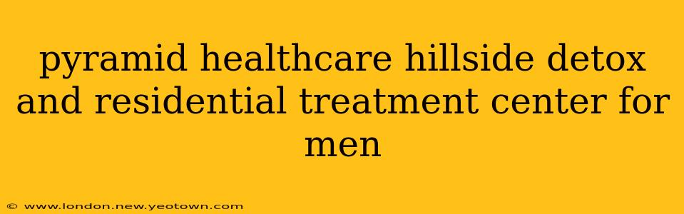 pyramid healthcare hillside detox and residential treatment center for men