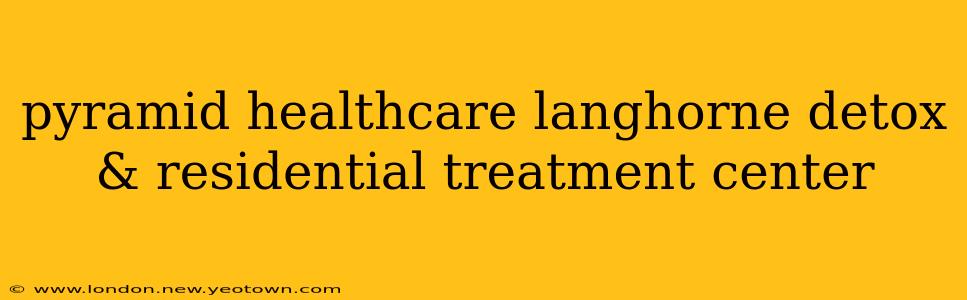 pyramid healthcare langhorne detox & residential treatment center