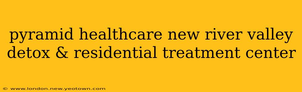 pyramid healthcare new river valley detox & residential treatment center