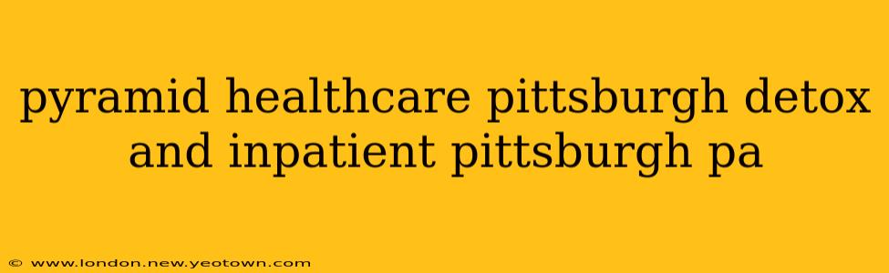 pyramid healthcare pittsburgh detox and inpatient pittsburgh pa