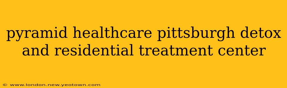 pyramid healthcare pittsburgh detox and residential treatment center