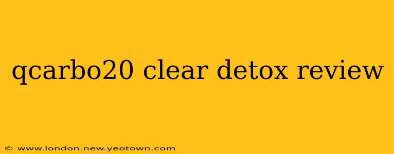 qcarbo20 clear detox review