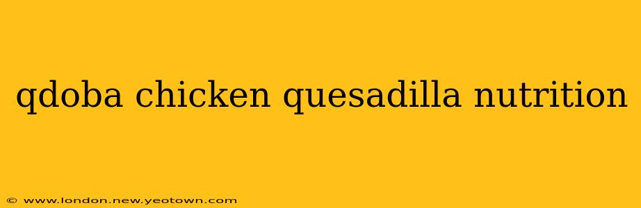 qdoba chicken quesadilla nutrition