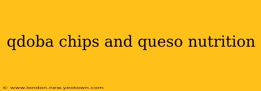 qdoba chips and queso nutrition