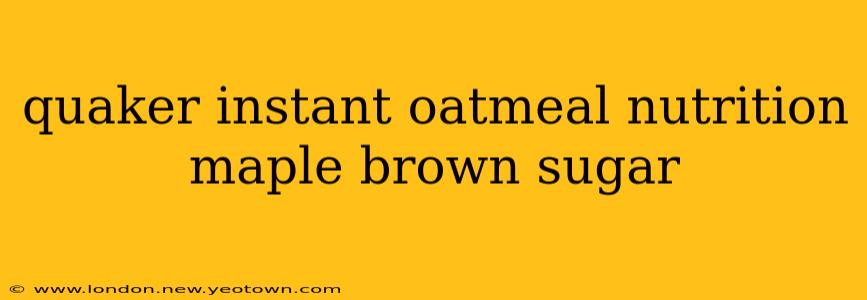 quaker instant oatmeal nutrition maple brown sugar