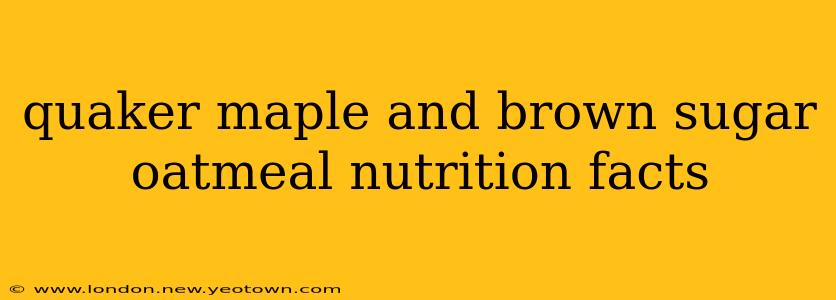quaker maple and brown sugar oatmeal nutrition facts