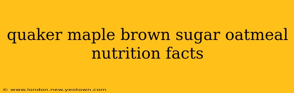 quaker maple brown sugar oatmeal nutrition facts