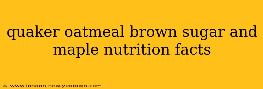 quaker oatmeal brown sugar and maple nutrition facts