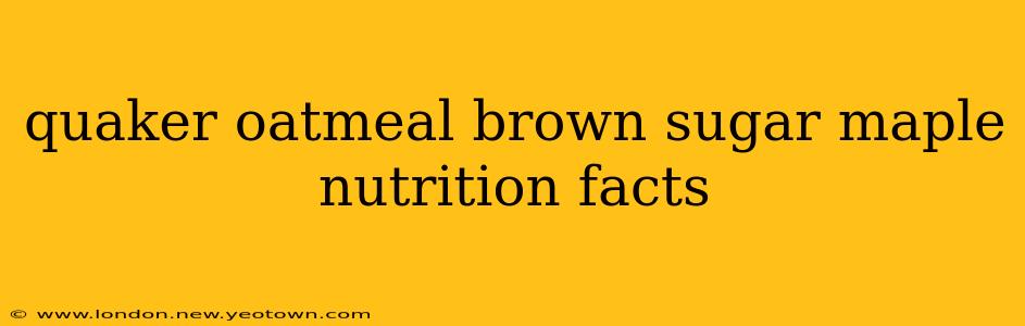 quaker oatmeal brown sugar maple nutrition facts