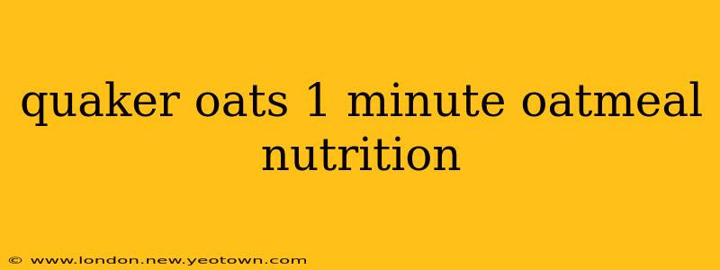quaker oats 1 minute oatmeal nutrition