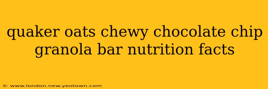 quaker oats chewy chocolate chip granola bar nutrition facts