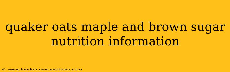 quaker oats maple and brown sugar nutrition information