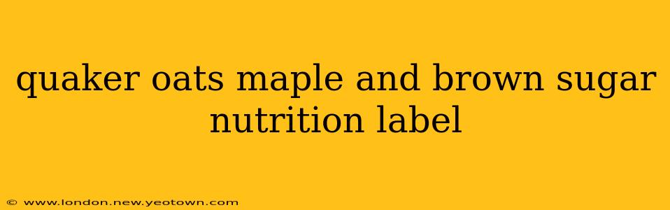 quaker oats maple and brown sugar nutrition label