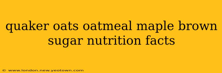 quaker oats oatmeal maple brown sugar nutrition facts