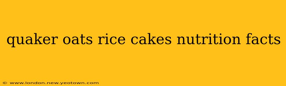 quaker oats rice cakes nutrition facts