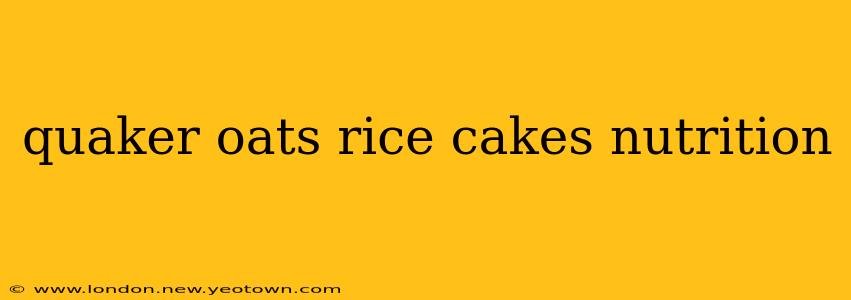 quaker oats rice cakes nutrition