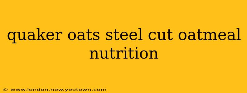 quaker oats steel cut oatmeal nutrition