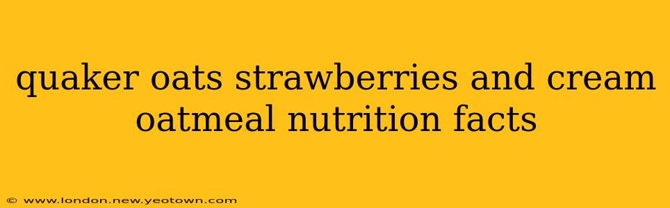 quaker oats strawberries and cream oatmeal nutrition facts
