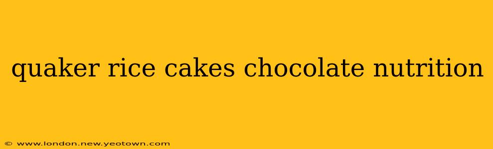 quaker rice cakes chocolate nutrition