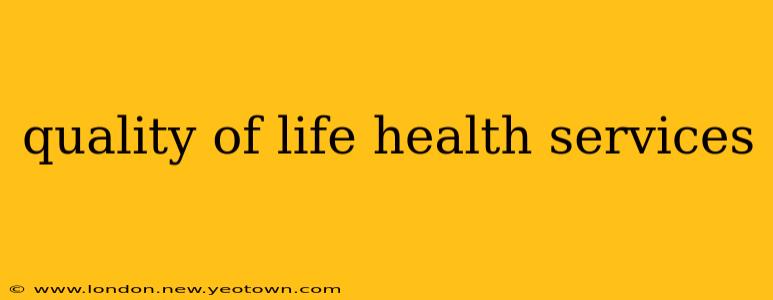 quality of life health services