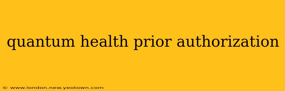 quantum health prior authorization