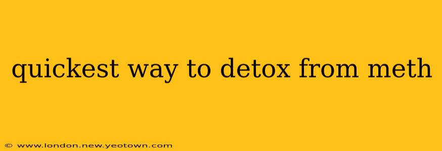 quickest way to detox from meth