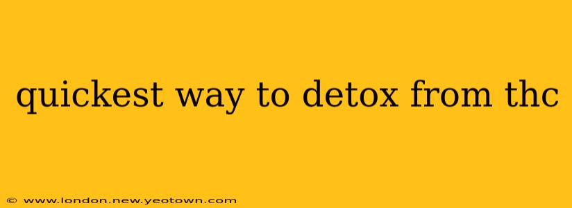 quickest way to detox from thc