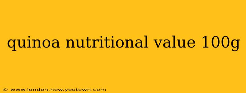 quinoa nutritional value 100g