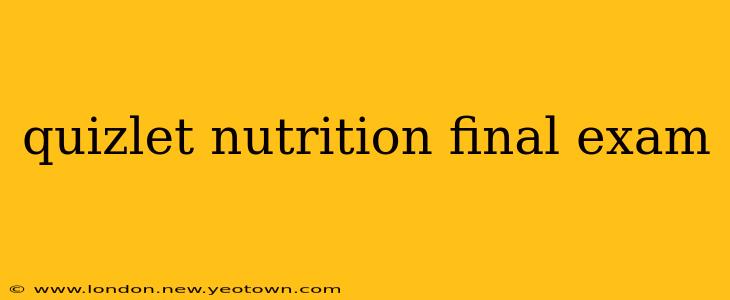 quizlet nutrition final exam