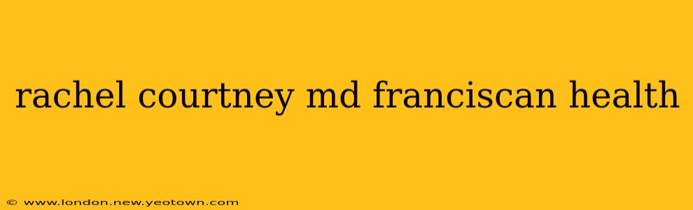 rachel courtney md franciscan health