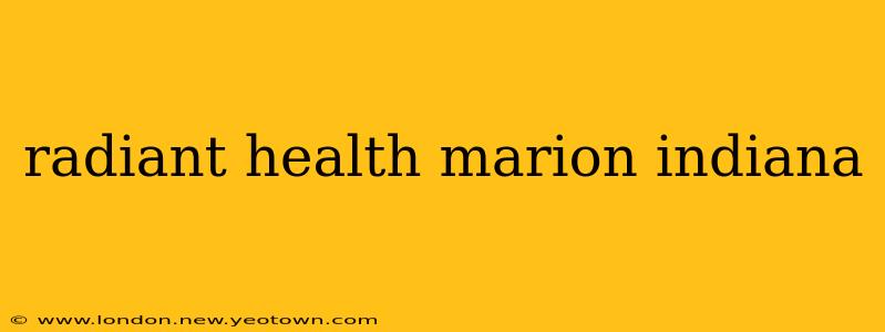 radiant health marion indiana
