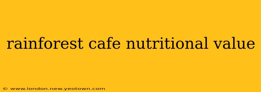 rainforest cafe nutritional value