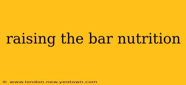 raising the bar nutrition