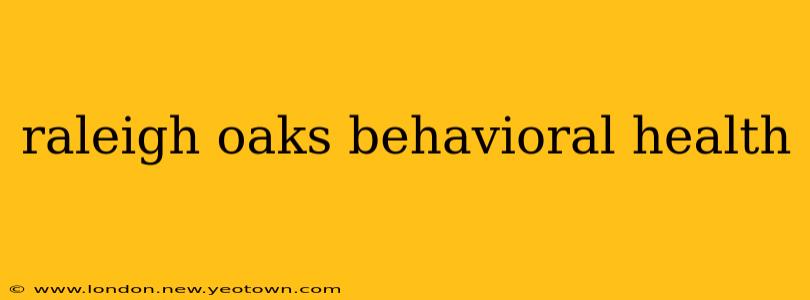 raleigh oaks behavioral health