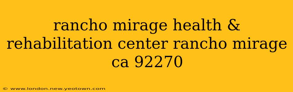rancho mirage health & rehabilitation center rancho mirage ca 92270