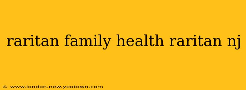 raritan family health raritan nj