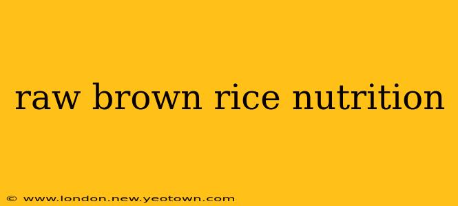 raw brown rice nutrition