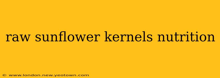 raw sunflower kernels nutrition