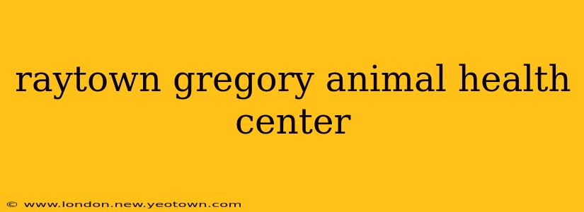 raytown gregory animal health center