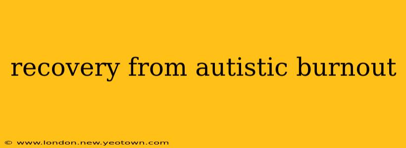 recovery from autistic burnout