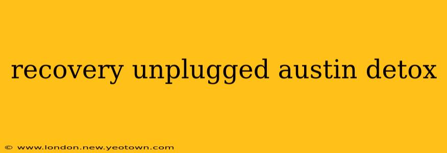 recovery unplugged austin detox