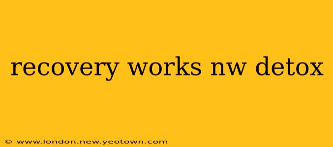 recovery works nw detox