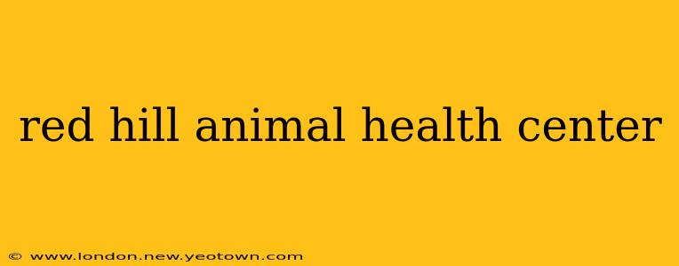 red hill animal health center