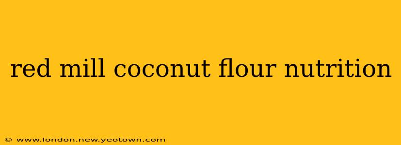 red mill coconut flour nutrition