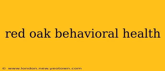 red oak behavioral health