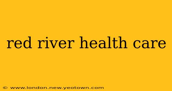 red river health care