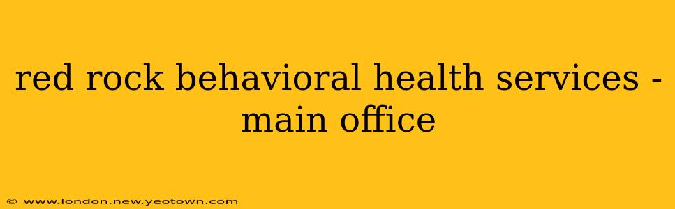 red rock behavioral health services - main office