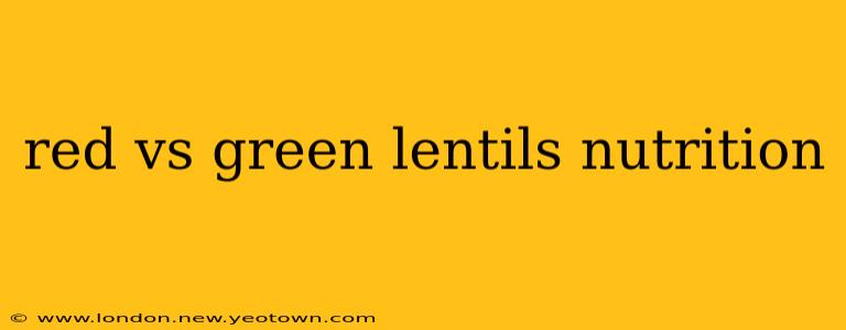 red vs green lentils nutrition