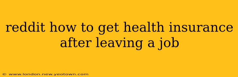 reddit how to get health insurance after leaving a job