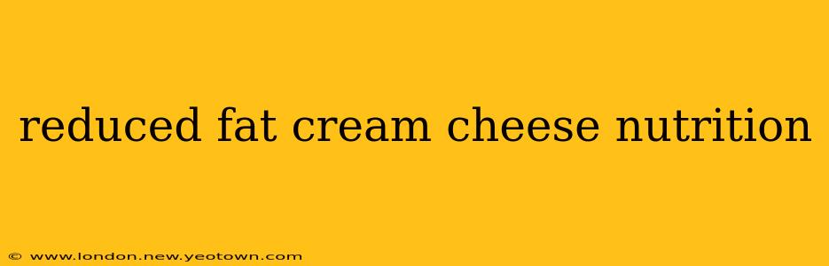 reduced fat cream cheese nutrition